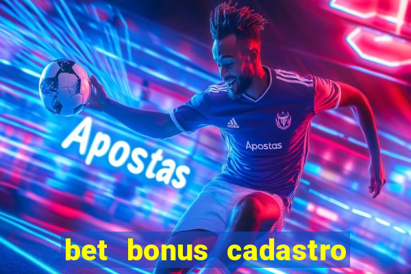 bet bonus cadastro sem deposito