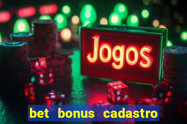 bet bonus cadastro sem deposito