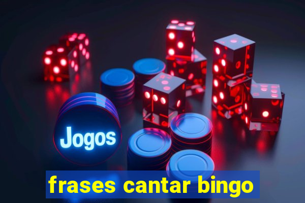 frases cantar bingo