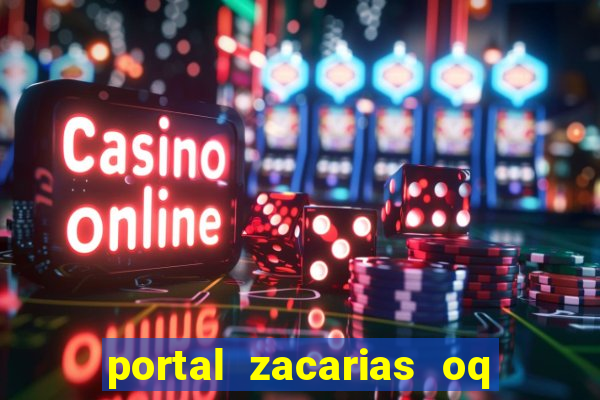 portal zacarias oq q e para falar