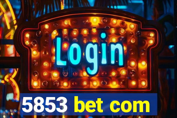 5853 bet com