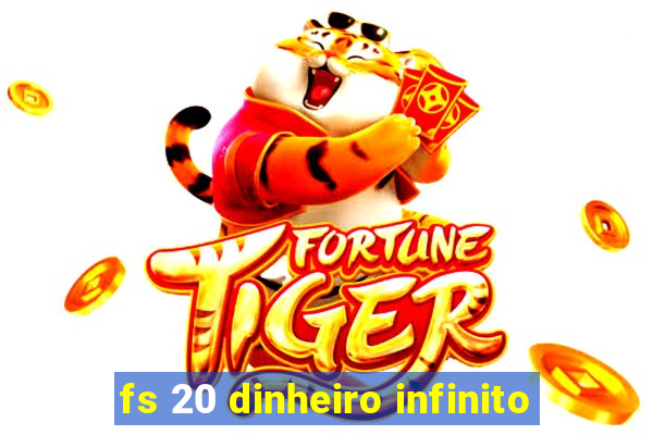 fs 20 dinheiro infinito