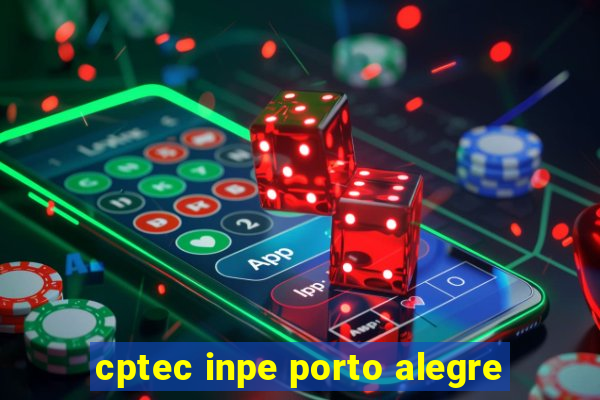cptec inpe porto alegre