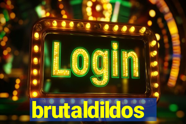 brutaldildos
