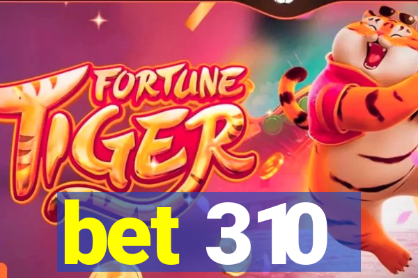 bet 310