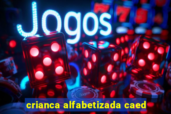 crianca alfabetizada caed