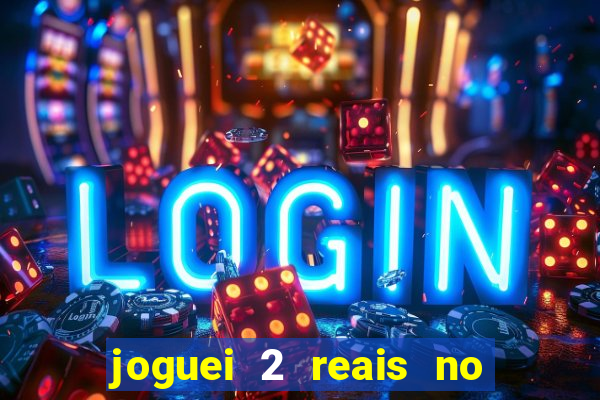 joguei 2 reais no grupo quanto ganho