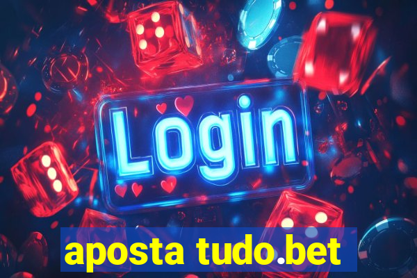 aposta tudo.bet