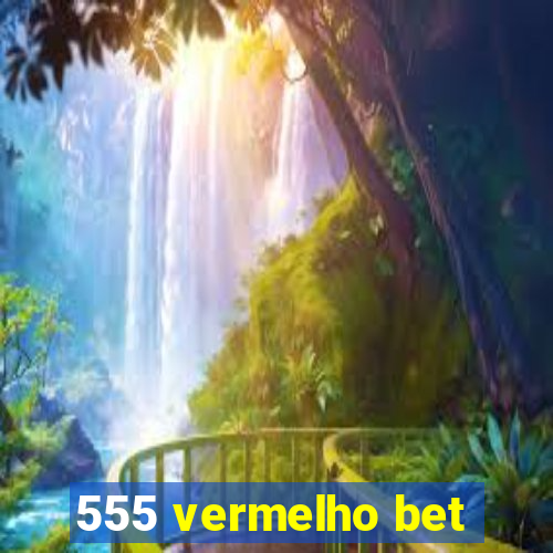 555 vermelho bet