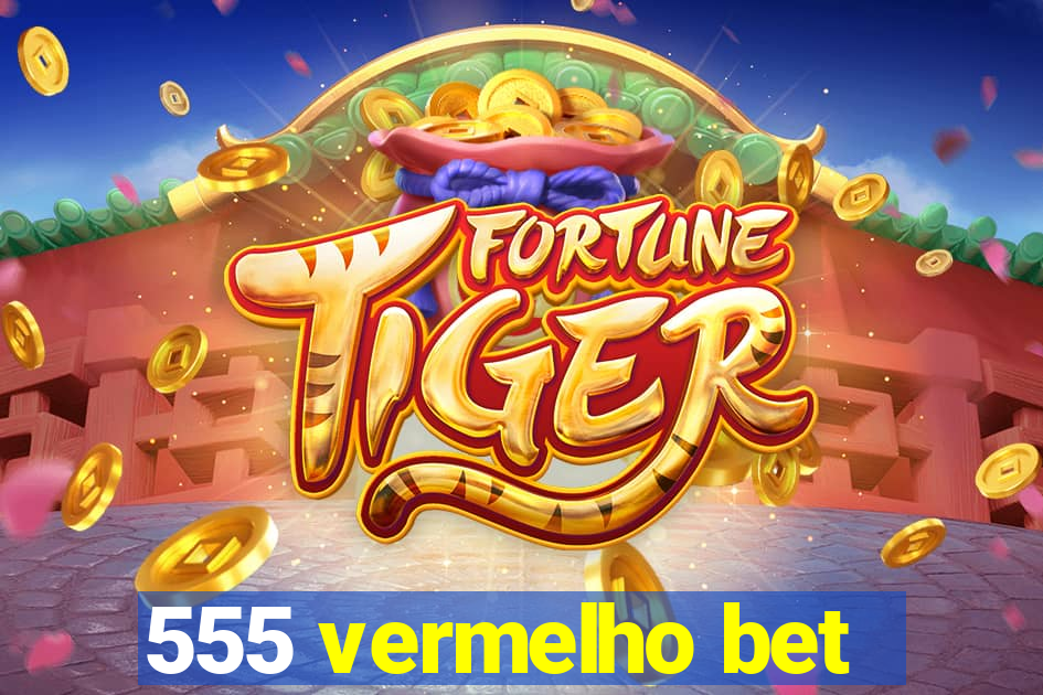 555 vermelho bet
