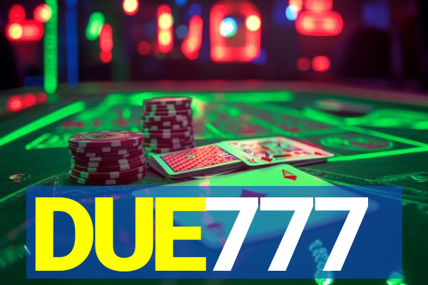 DUE777