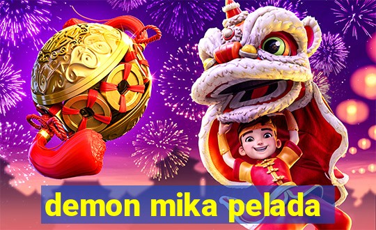 demon mika pelada