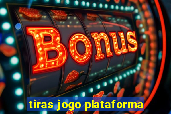 tiras jogo plataforma