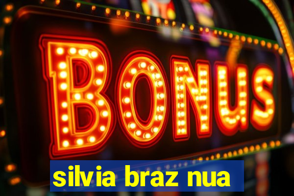 silvia braz nua