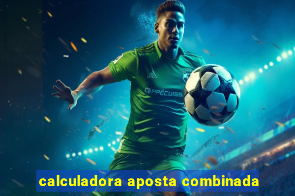 calculadora aposta combinada