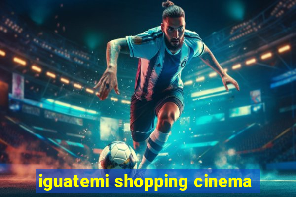 iguatemi shopping cinema