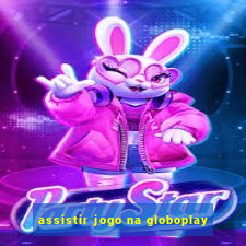 assistir jogo na globoplay