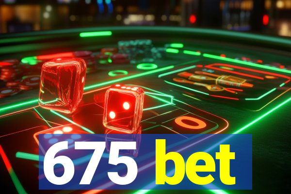 675 bet
