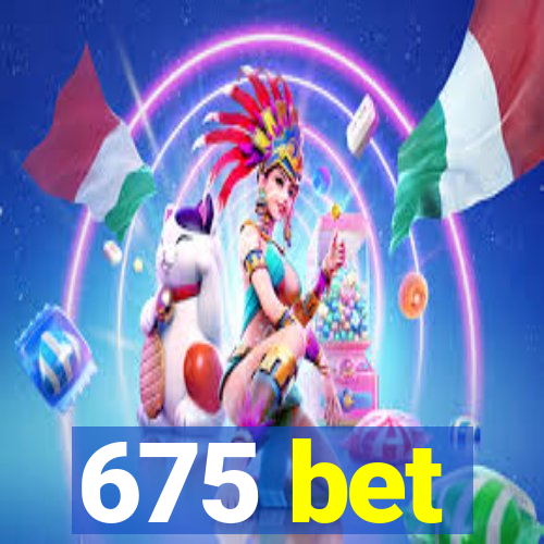 675 bet