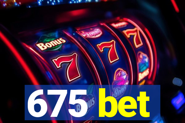 675 bet