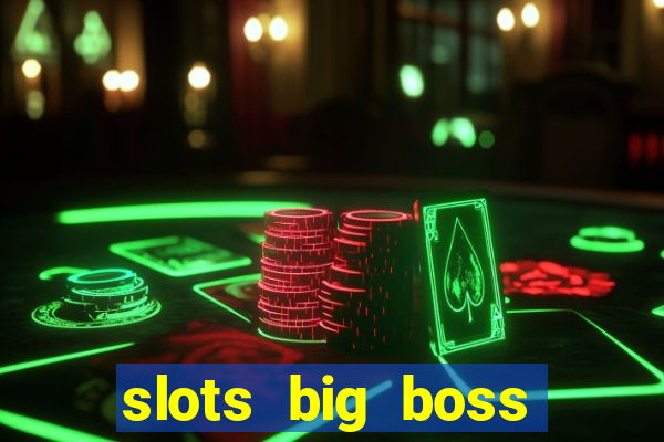 slots big boss paga mesmo