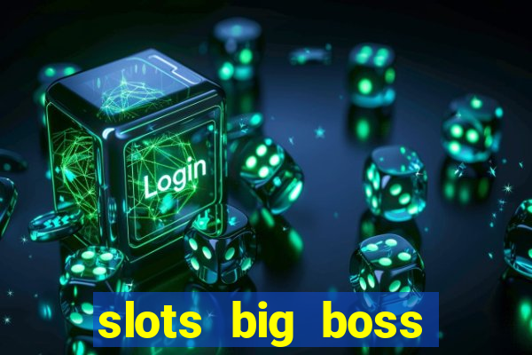 slots big boss paga mesmo