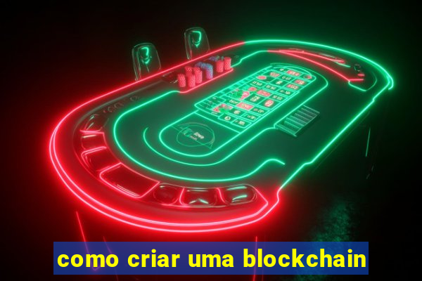 como criar uma blockchain