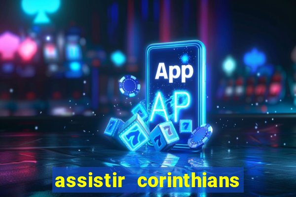 assistir corinthians multi canais