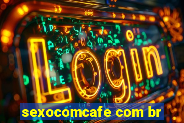 sexocomcafe com br