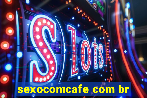 sexocomcafe com br