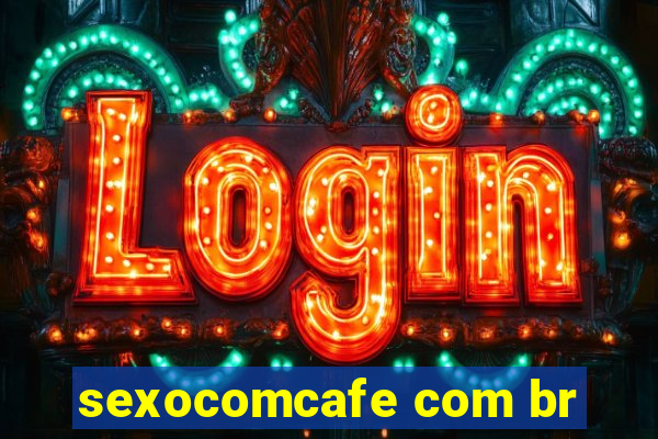 sexocomcafe com br