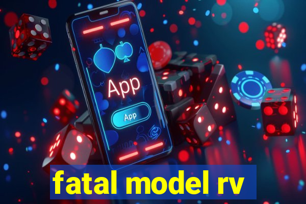 fatal model rv