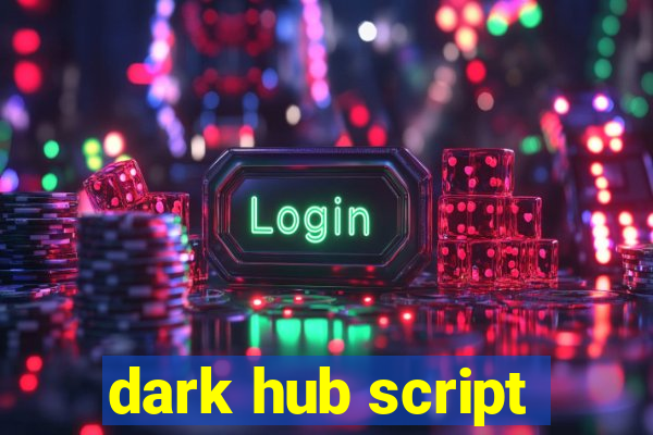 dark hub script