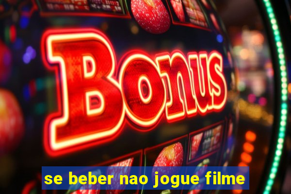 se beber nao jogue filme