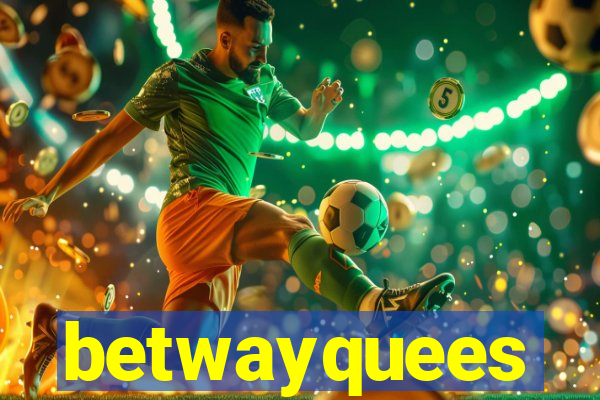 betwayquees