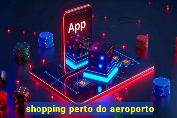 shopping perto do aeroporto