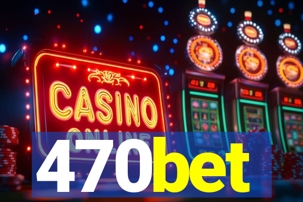 470bet