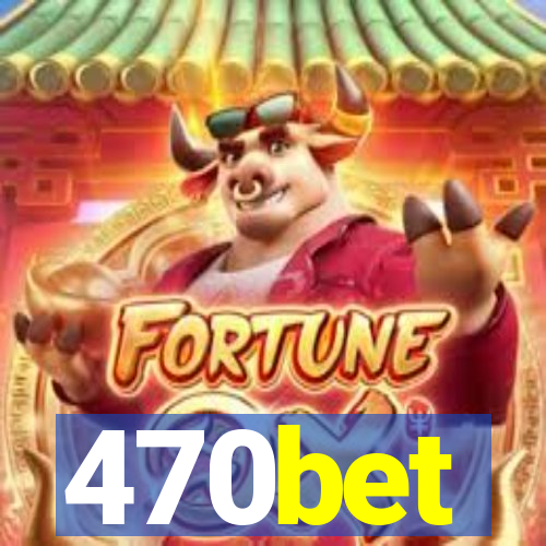 470bet