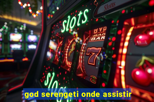 god serengeti onde assistir
