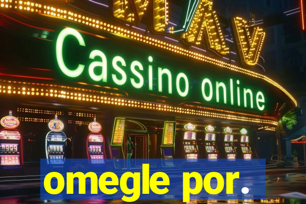 omegle por.