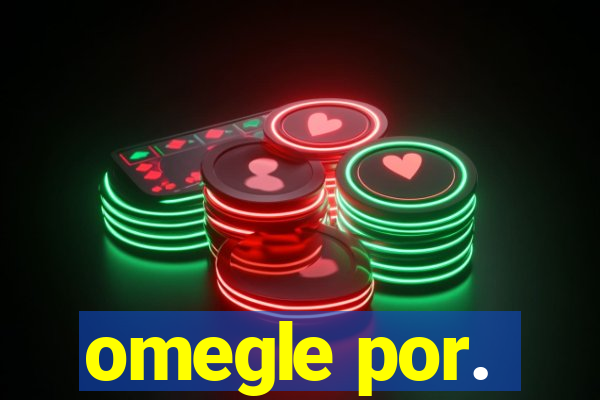 omegle por.