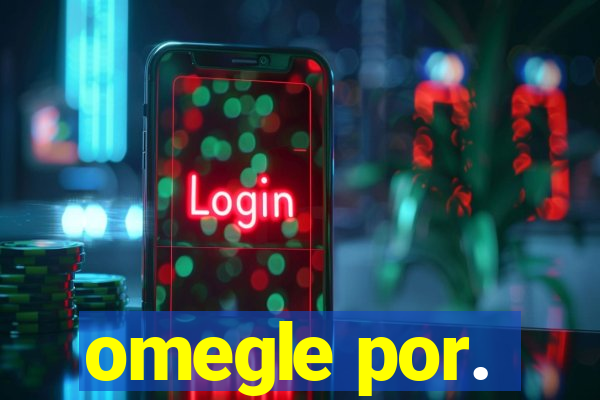 omegle por.