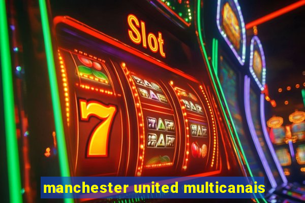 manchester united multicanais