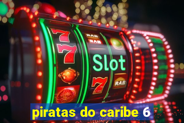 piratas do caribe 6