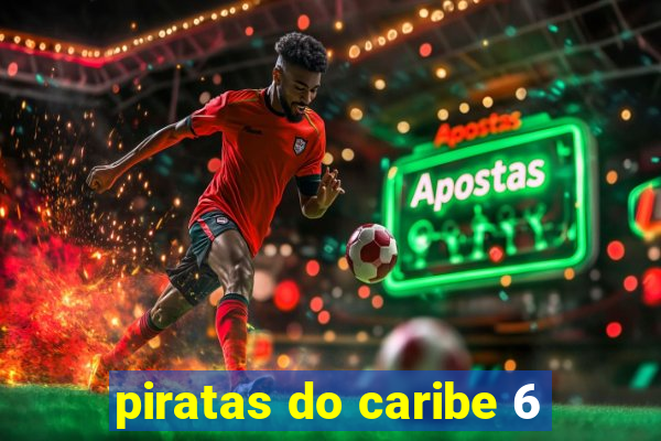 piratas do caribe 6