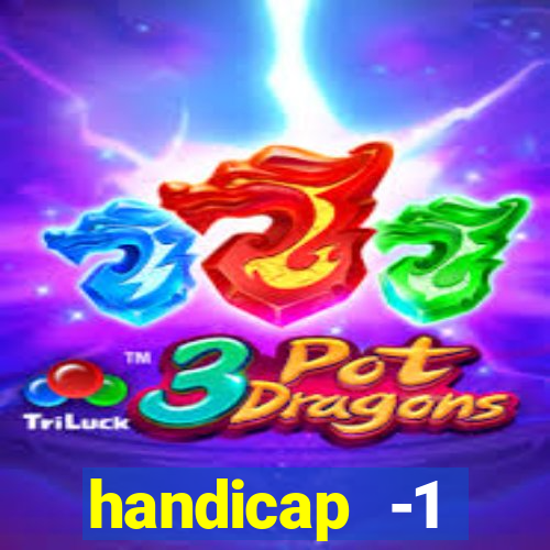 handicap -1 primeiro tempo