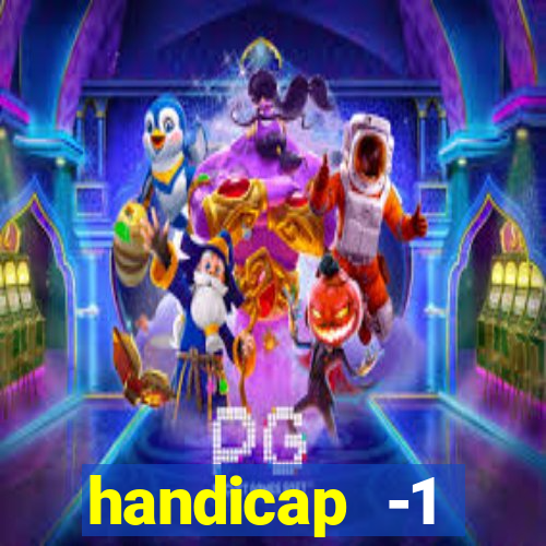 handicap -1 primeiro tempo