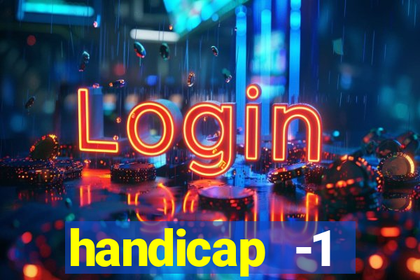handicap -1 primeiro tempo