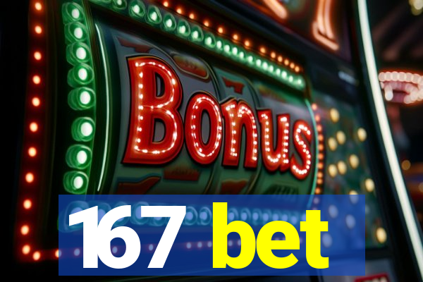 167 bet