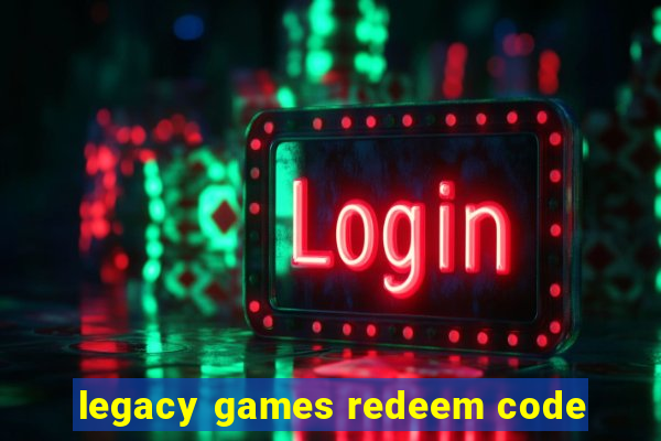 legacy games redeem code